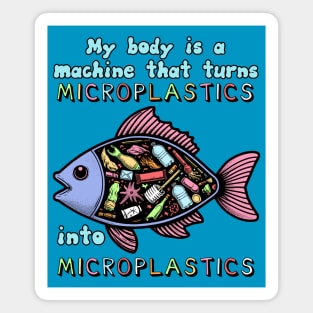 My Body Is A Machine That Turns Microplastics Into Microplastics - Ironic Meme Magnet